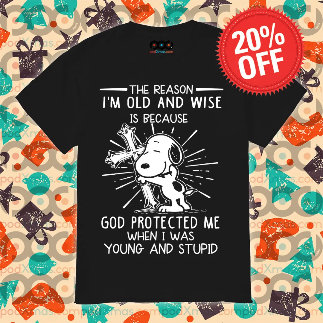 Cross Snoopy The Reason I'm Old And Wise Is Because God Protected Me When I Was Young And Stupid Shirt