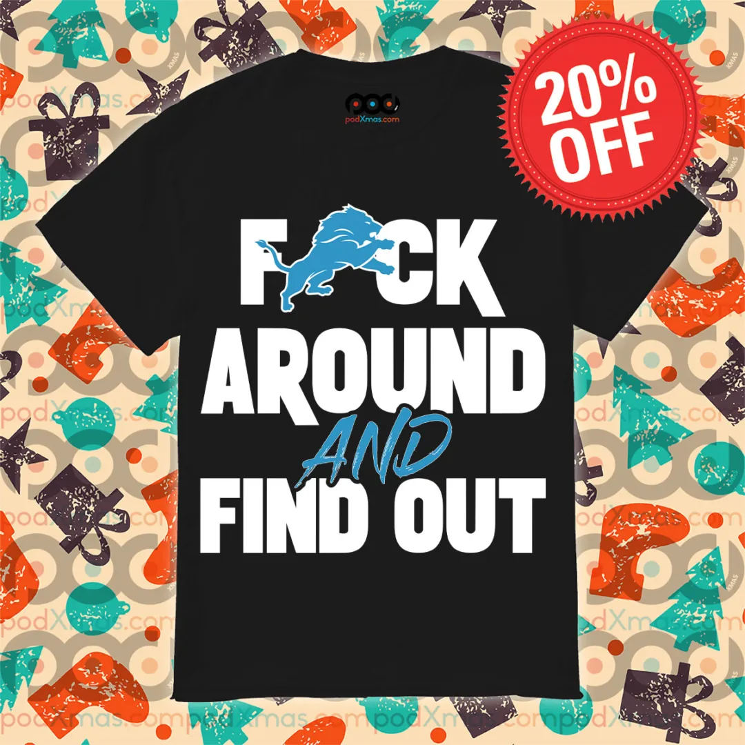 Detroit Lions Fuck Around And Find Out Shirt