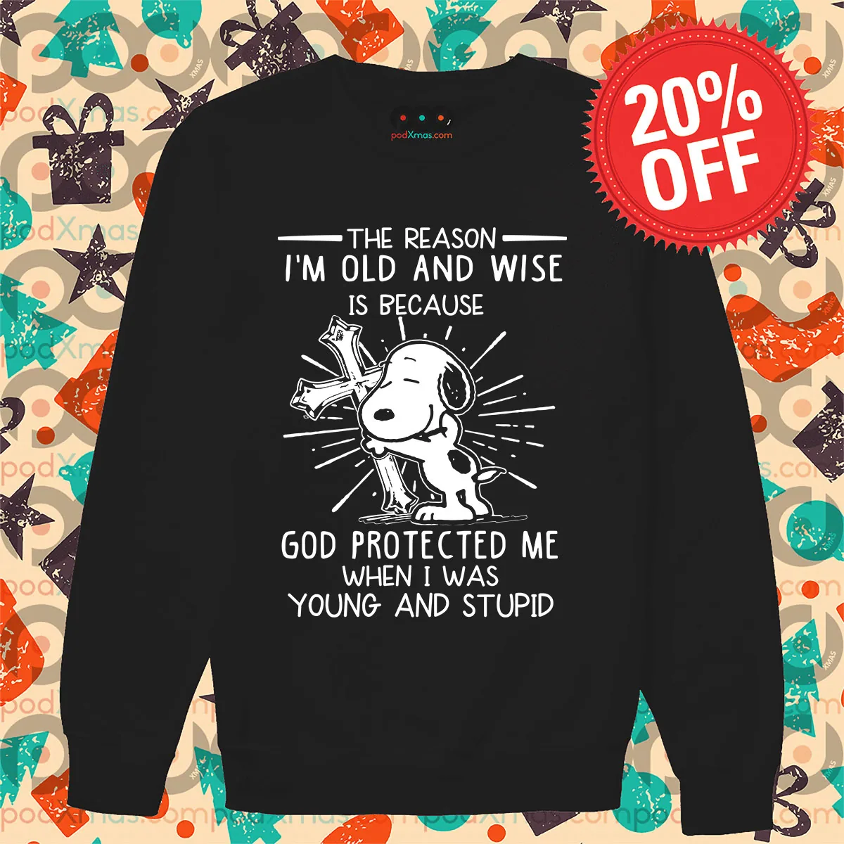 Cross Snoopy The Reason I'm Old And Wise Is Because God Protected Me When I Was Young And Stupid Long Sleeve