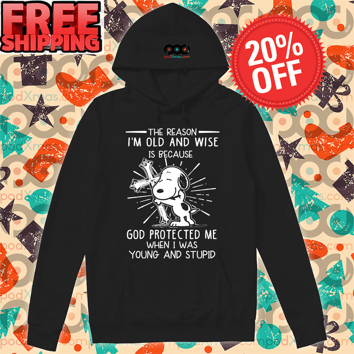 Cross Snoopy The Reason I'm Old And Wise Is Because God Protected Me When I Was Young And Stupid Hoodie