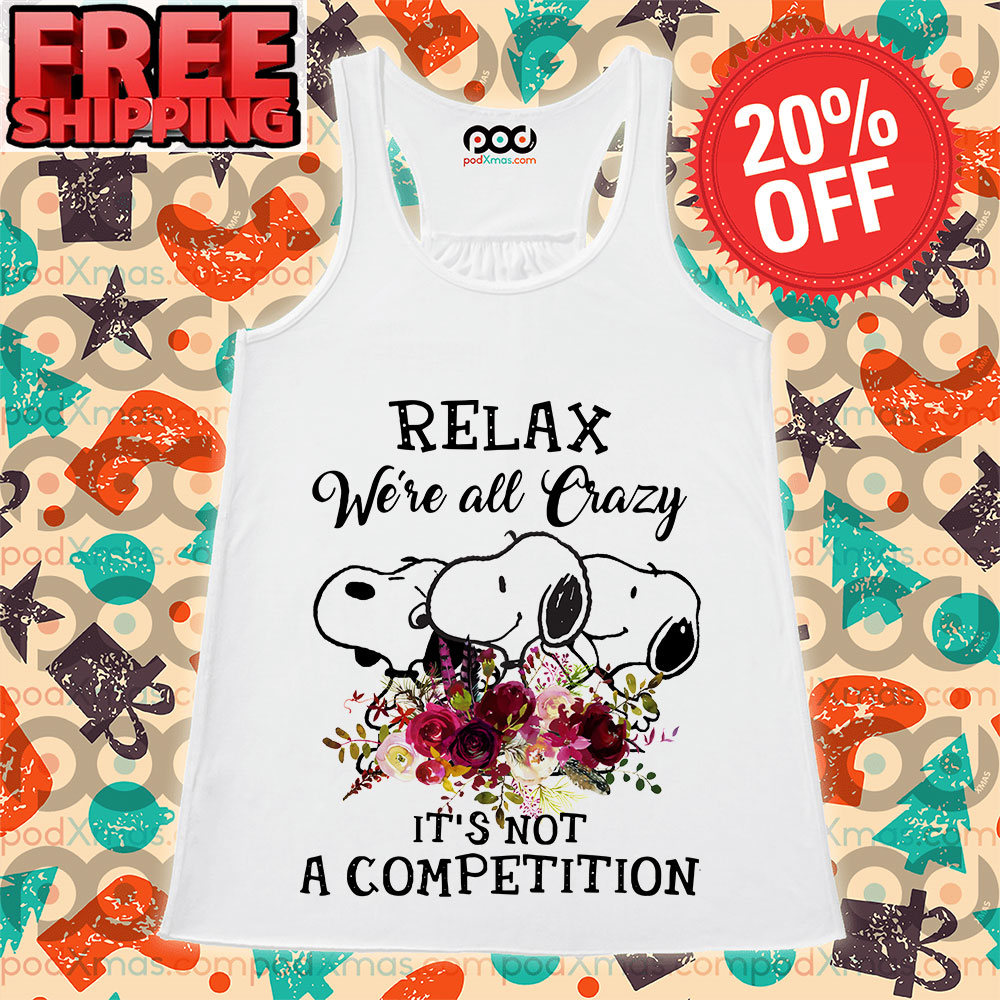 Snoopy Relax We're All Crazy It's Not A Competition Tank Top