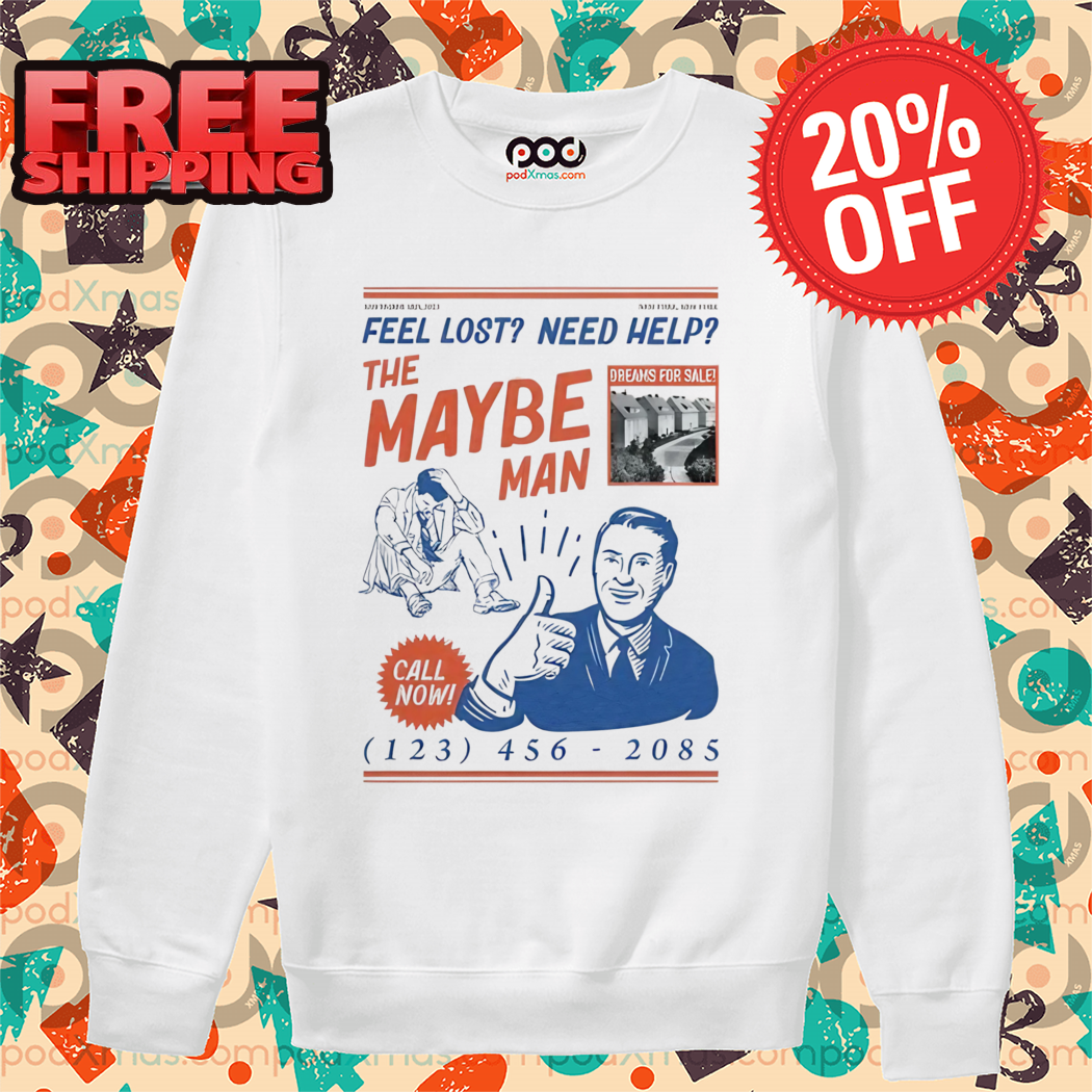 Feel Lost Need Help The Maybe Man Call Now 2024 Shirt