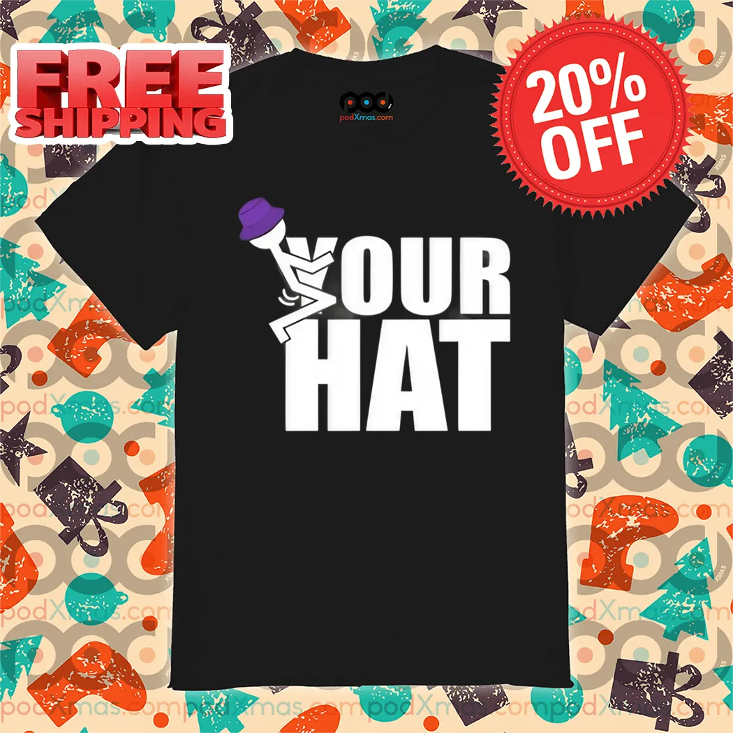 Fuck Your Hat 2024 Shirt