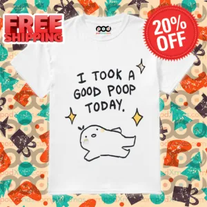I Took A Good Poop Today Shirt
