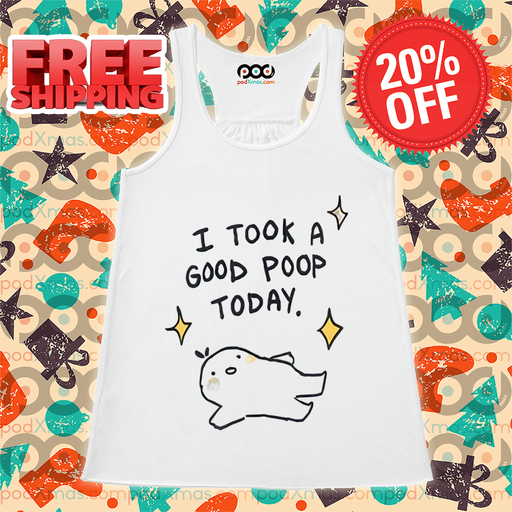 I Took A Good Poop Today Shirt