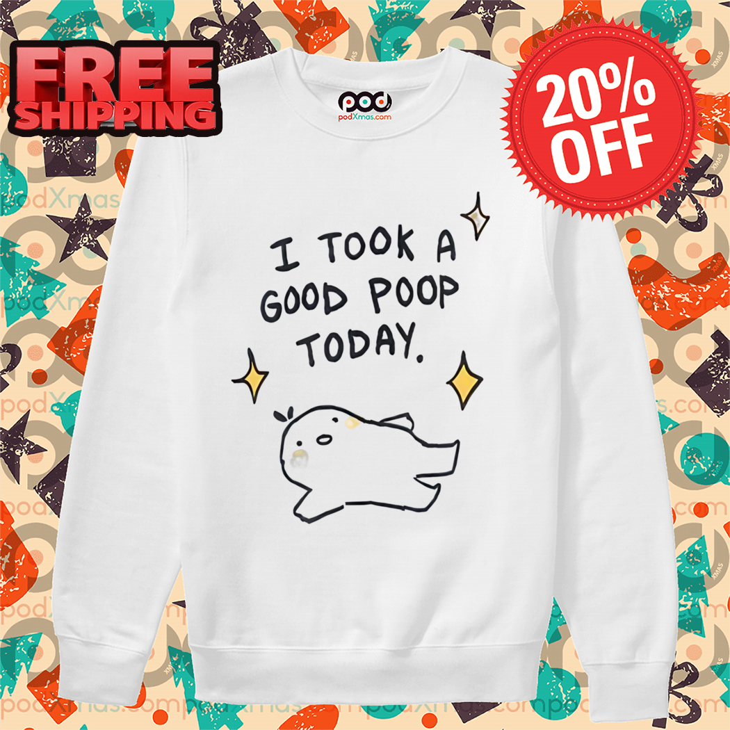 I Took A Good Poop Today Shirt