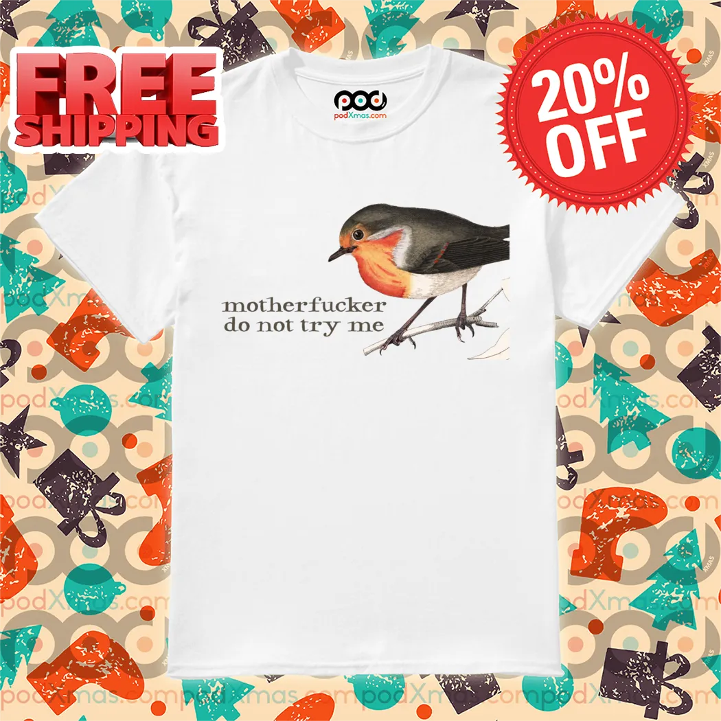 Effin Birds Motherfucker Do Not Try Me 2024 Shirt