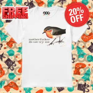 Effin Birds Motherfucker Do Not Try Me 2024 Shirt