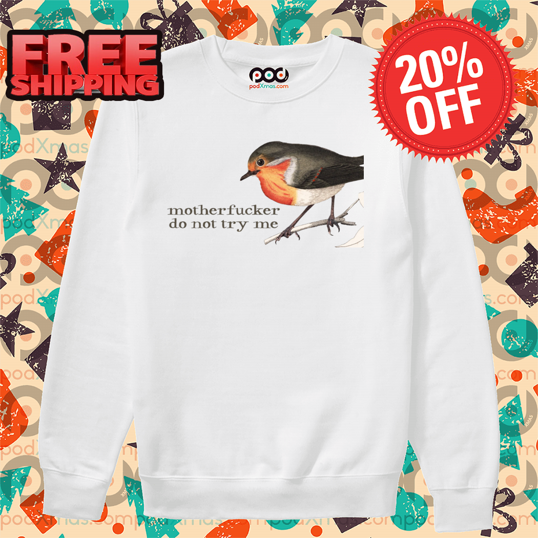 Effin Birds Motherfucker Do Not Try Me 2024 Shirt