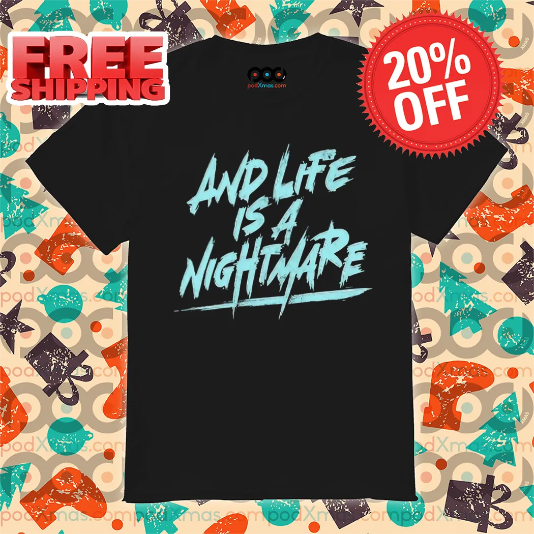 And Life Is A Nightmare Vintage 2024 Shirt