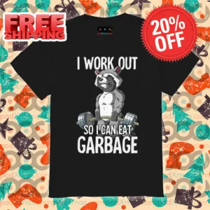 Racoon Gym I Work Out So I Can Eat Garbage Shirt