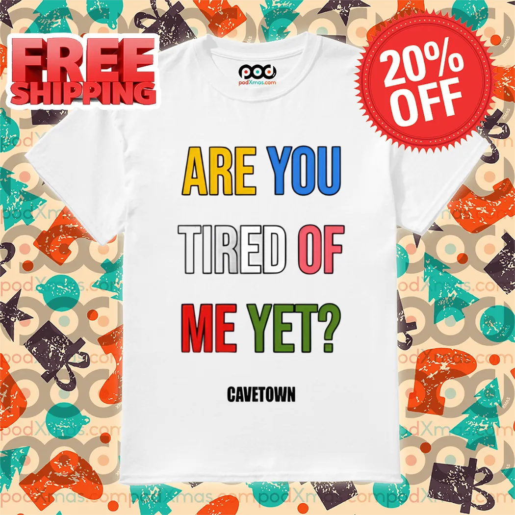Are You Tired Me Yet Colorful 2024 Shirt