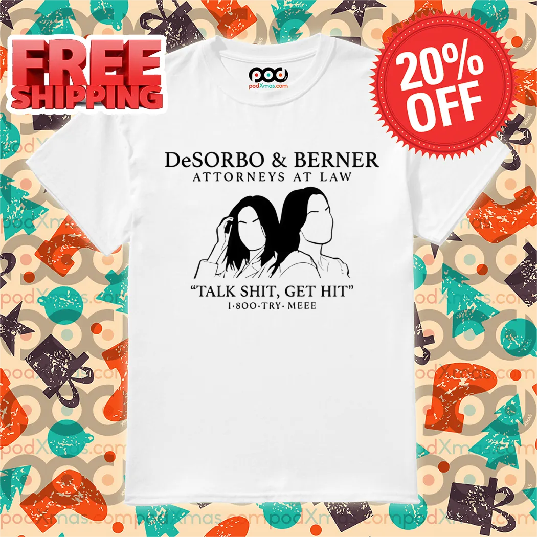 Giggly Squad Desorbo And Berner Attorneys At Law Talk Shit Get Hit 1 800 Try Meee Shirt