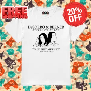 Giggly Squad Desorbo And Berner Attorneys At Law Talk Shit Get Hit 1 800 Try Meee Shirt