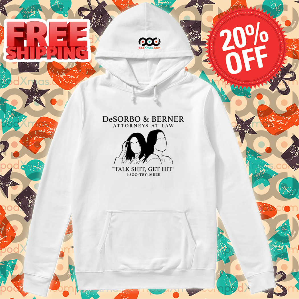 Giggly Squad Desorbo And Berner Attorneys At Law Talk Shit Get Hit 1 800 Try Meee Shirt