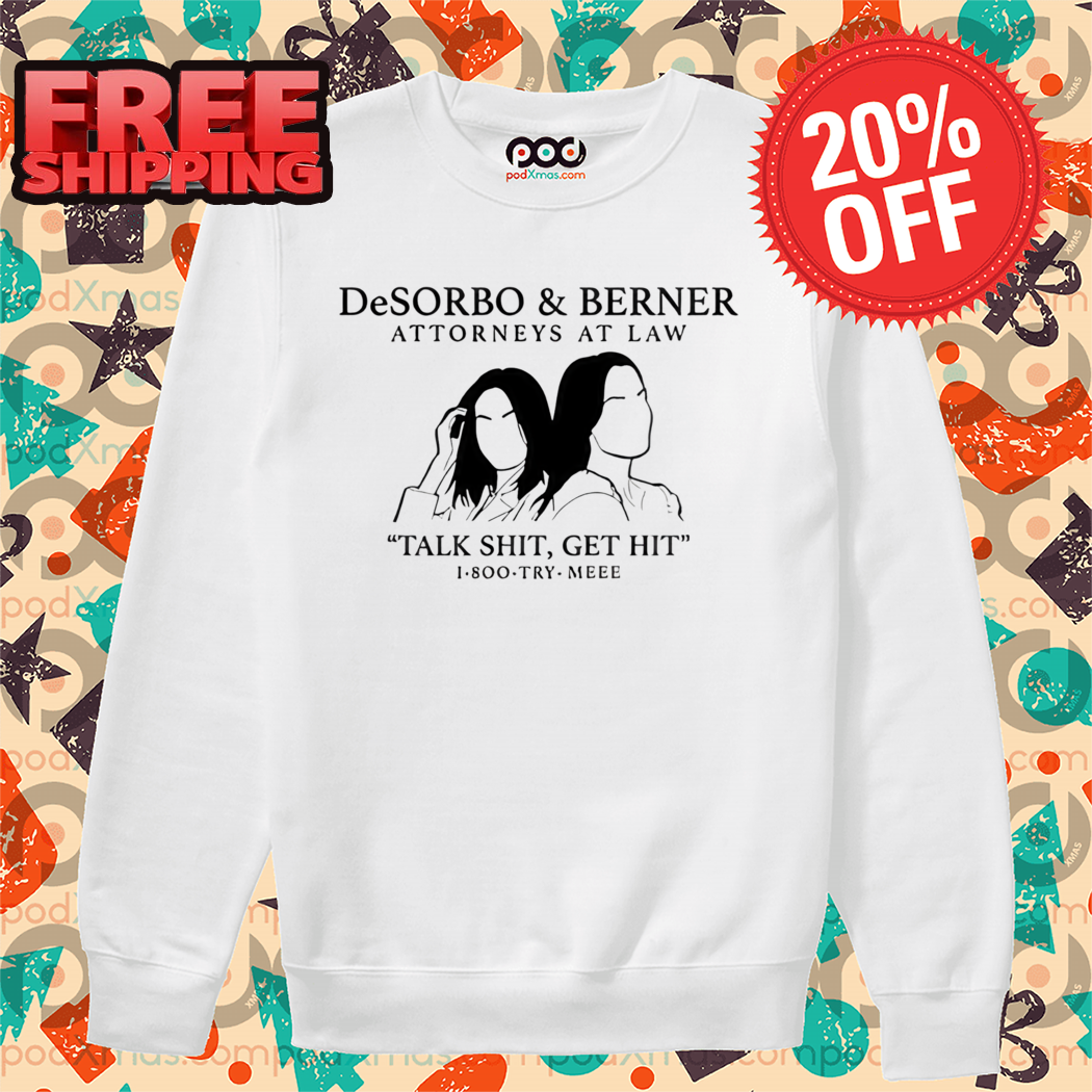Giggly Squad Desorbo And Berner Attorneys At Law Talk Shit Get Hit 1 800 Try Meee Shirt