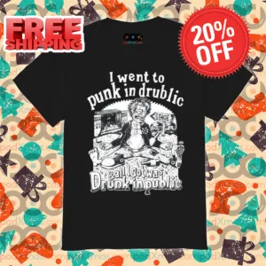 I Went To Punk In Drublic And All I Got Was Drunk In Public 2024 Shirt