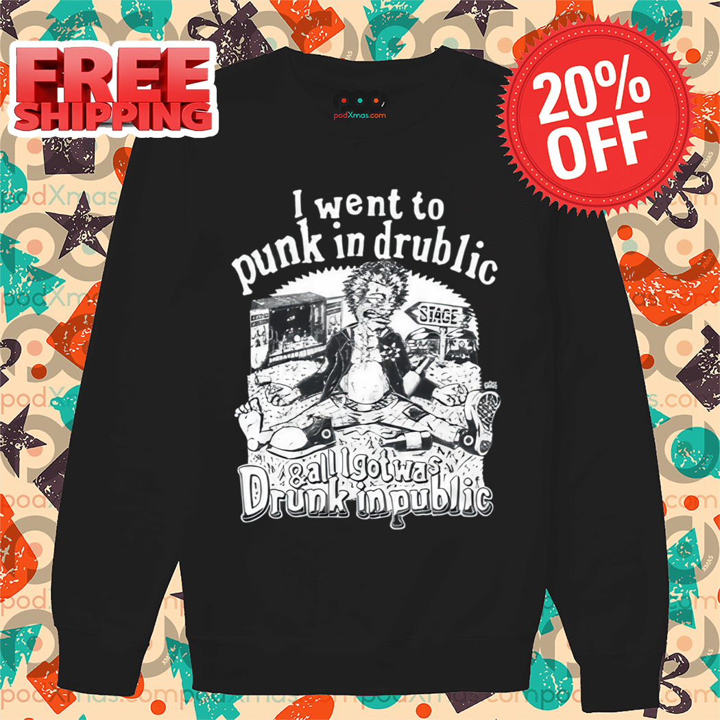 I Went To Punk In Drublic And All I Got Was Drunk In Public 2024 Shirt