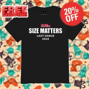 Ole Miss Size Matters Last Dance 2024 Shirt