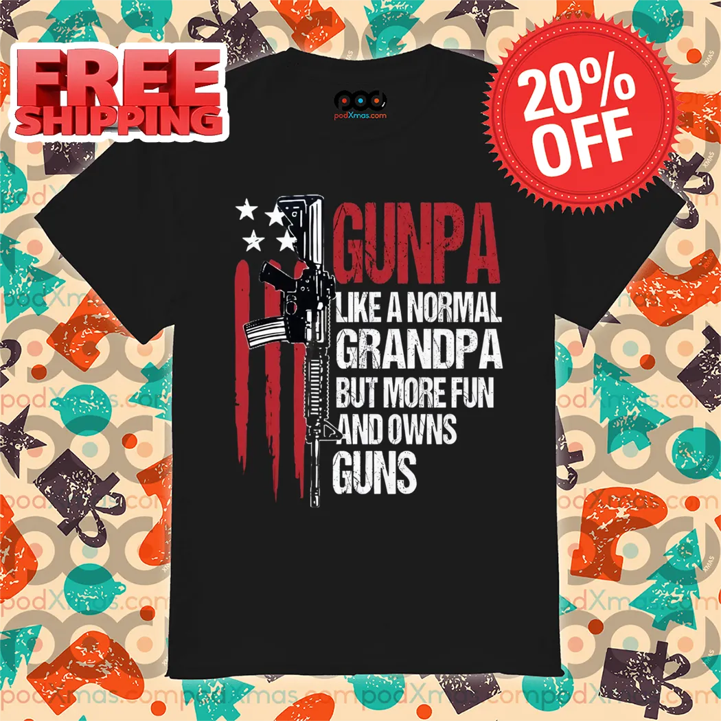 Gunpa Like A Normal Grandpa But More Fun And Owns Guns 2024 Shirt