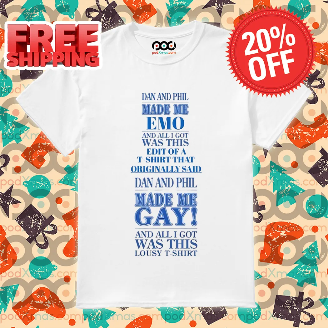 Dan And Phil Made Me Emo And All I Got Was This Edit Of A Shirt That Originally Said Shirt