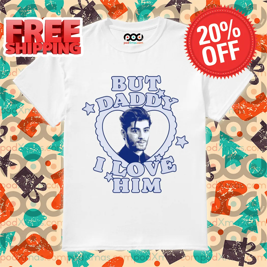 Zayn Malik But Daddy I Love Him 2024 Shirt