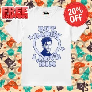Zayn Malik But Daddy I Love Him 2024 Shirt