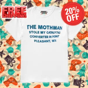 The Mothman Stole My Catalytic Converter In Point Pleasant 2024 Shirt