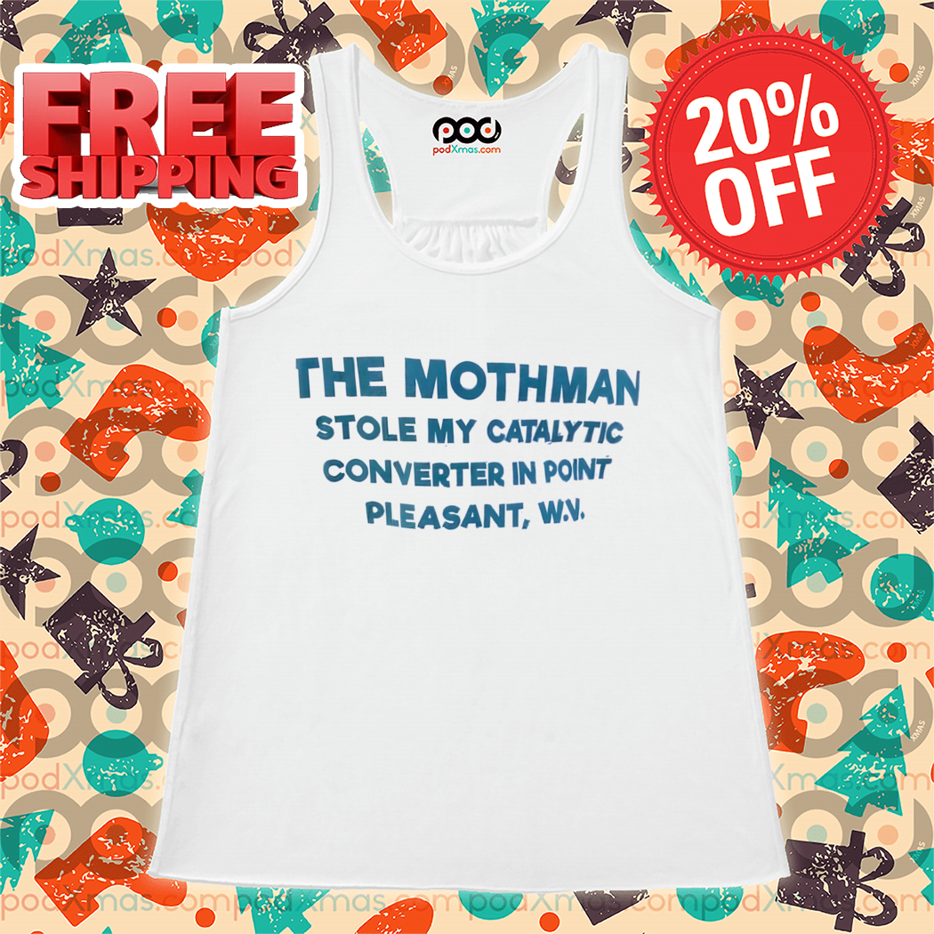 The Mothman Stole My Catalytic Converter In Point Pleasant 2024 Shirt