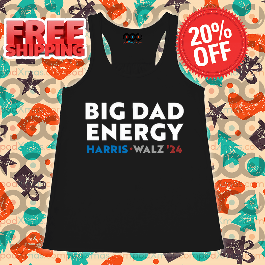 Big Dad Energy Harris Walz 24 Shirt
