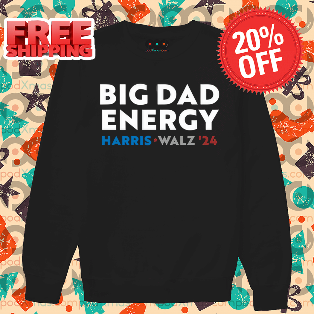 Big Dad Energy Harris Walz 24 Shirt