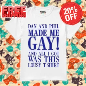 Dan And Phil Made Me Gay And Alli Got Was This Lousy 2024 Shirt