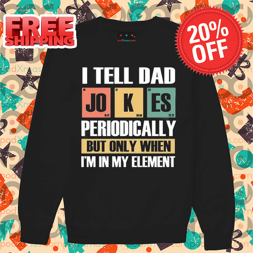 I Tell Dad Jokes Periodically But Only When I'm In My Element Vintage 2024 Shirt