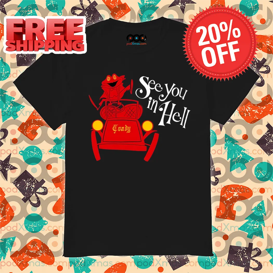 Mr. Toad Car See You In Hell 2024 Shirt