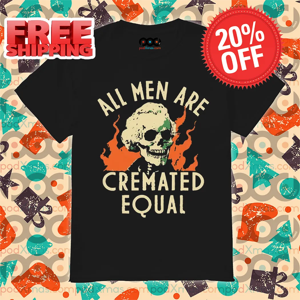 Skull All Men Are Cremated Equal Vintage 2024 Shirt