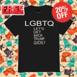 LGBTQ Let's Get Back Trump Quickly Shirt