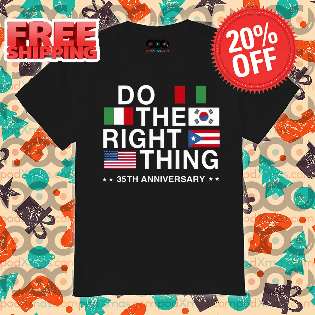 Do The Right Thing Flag 35Th Anniversary 2024 Shirt