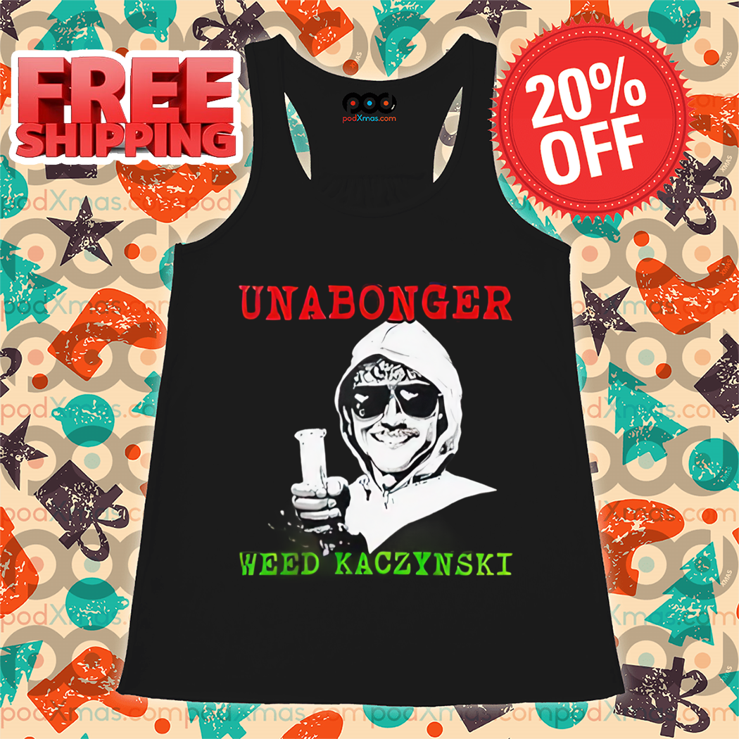 Unabonger Weed Kaczynski 2024 Shirt