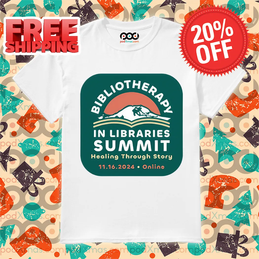 Bibliotherapy In Libraries Summit Healing Through Story Shirt