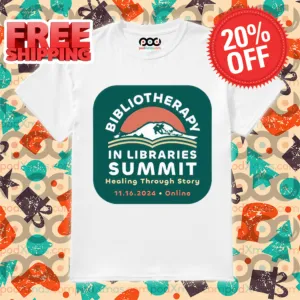 Bibliotherapy In Libraries Summit Healing Through Story Shirt