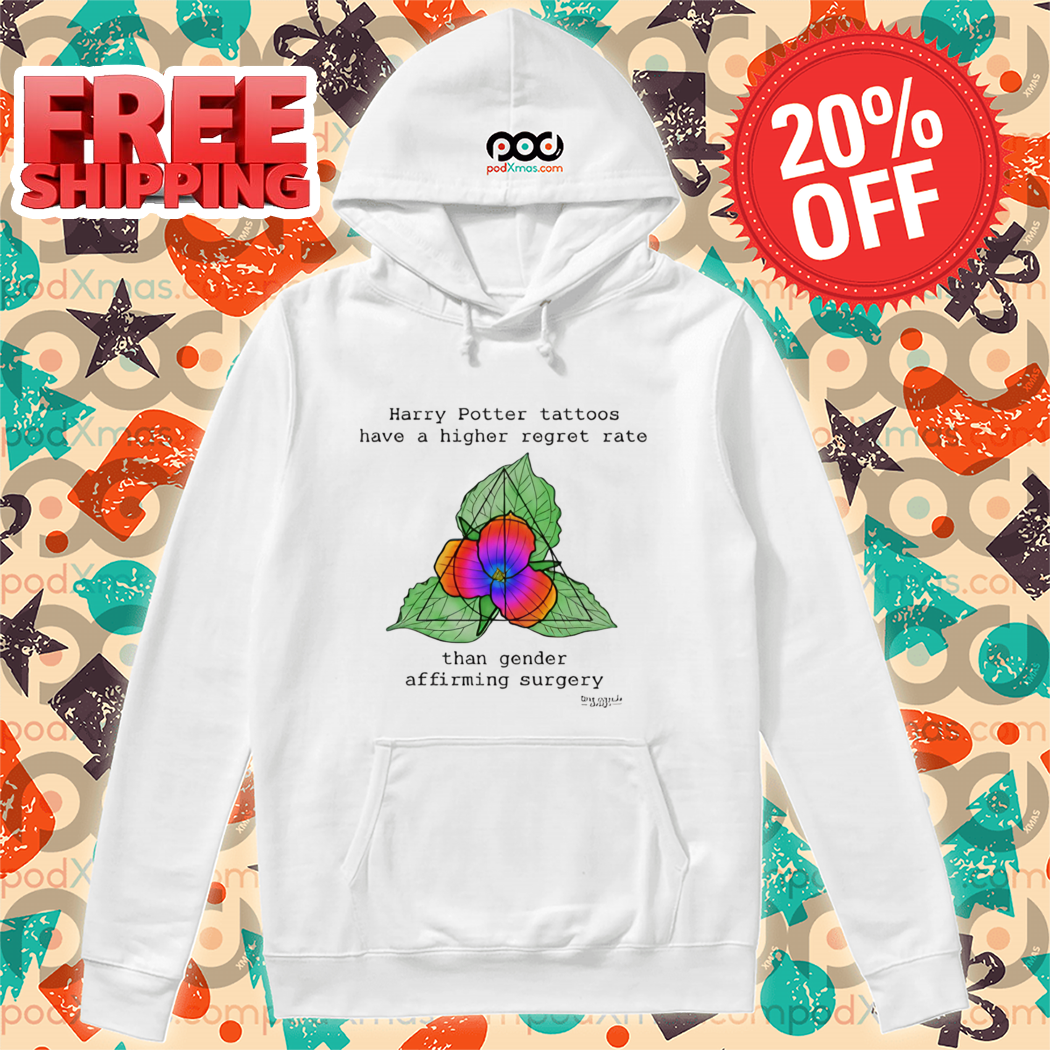 Harry Potter Tattoos Have A Higher Regret Rate Than Gender Affirming Surgery 2024 Shirt