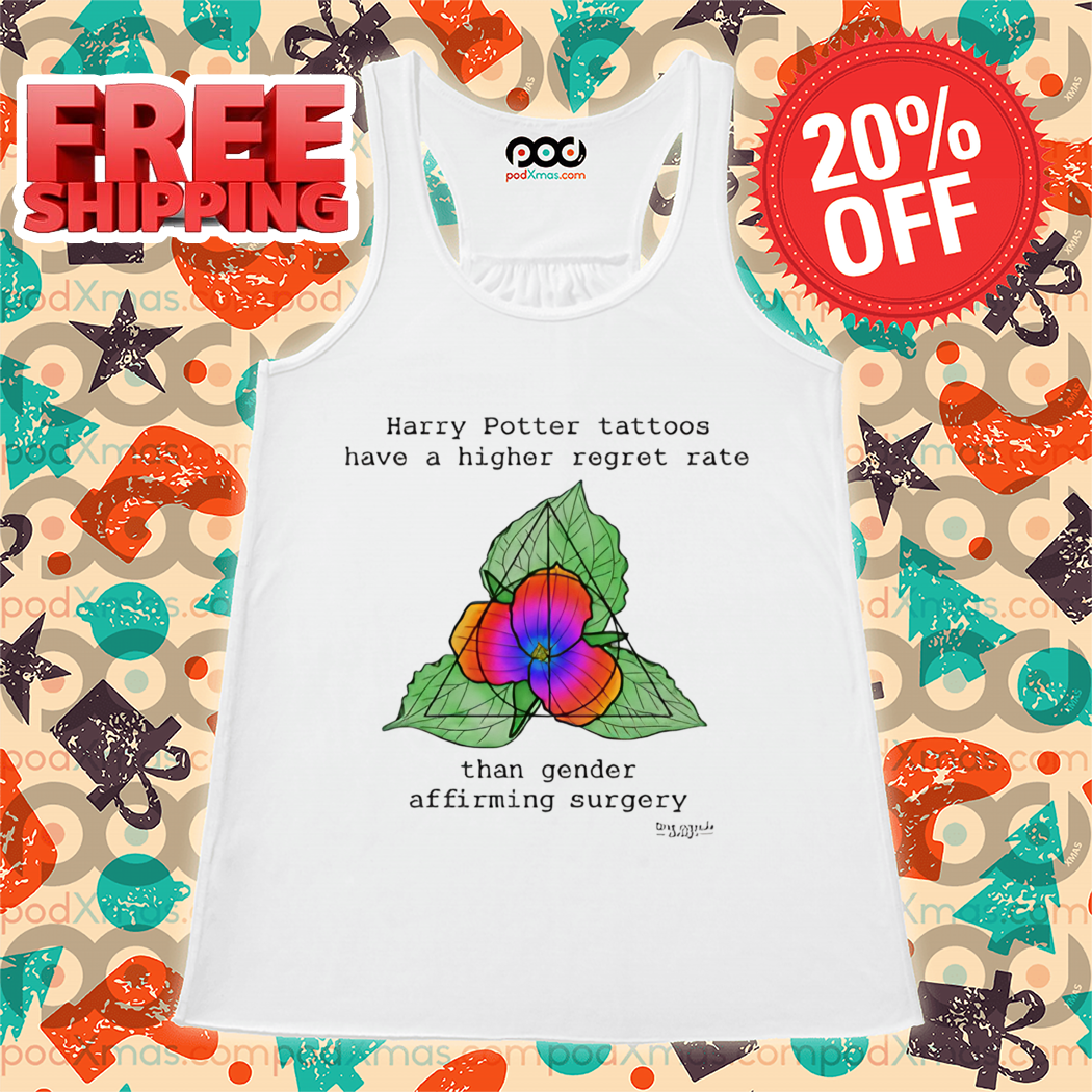 Harry Potter Tattoos Have A Higher Regret Rate Than Gender Affirming Surgery 2024 Shirt
