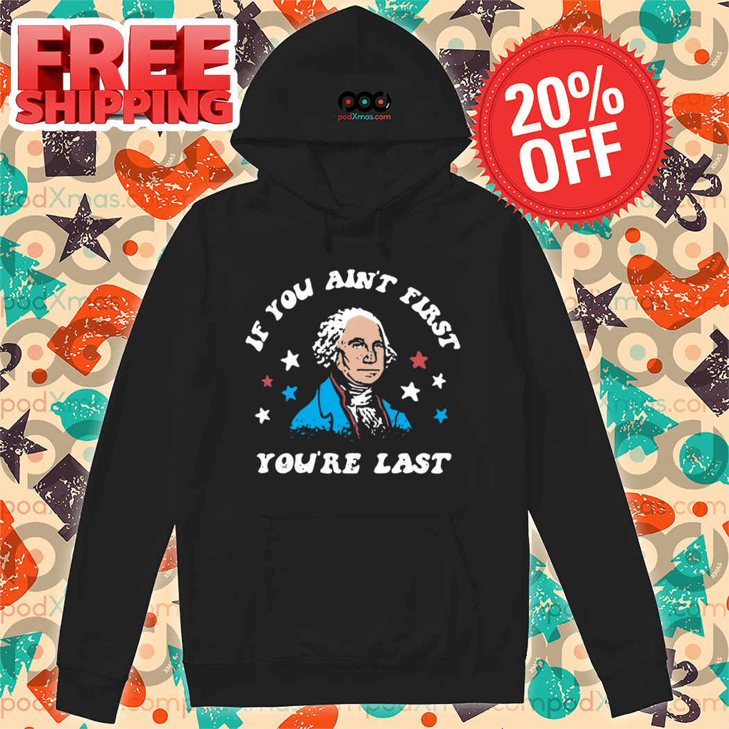 George Washington If You Ain't First You're Last Vintage 2024 Shirt