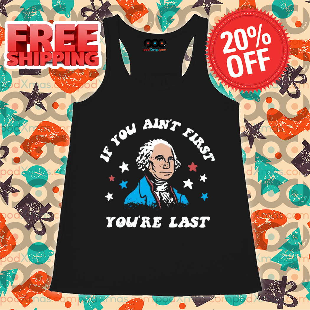 George Washington If You Ain't First You're Last Vintage 2024 Shirt