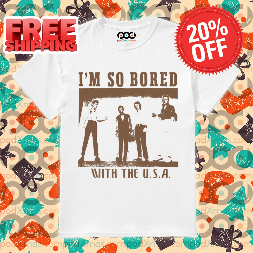 I'm So Bored With The Usa Vintage Shirt