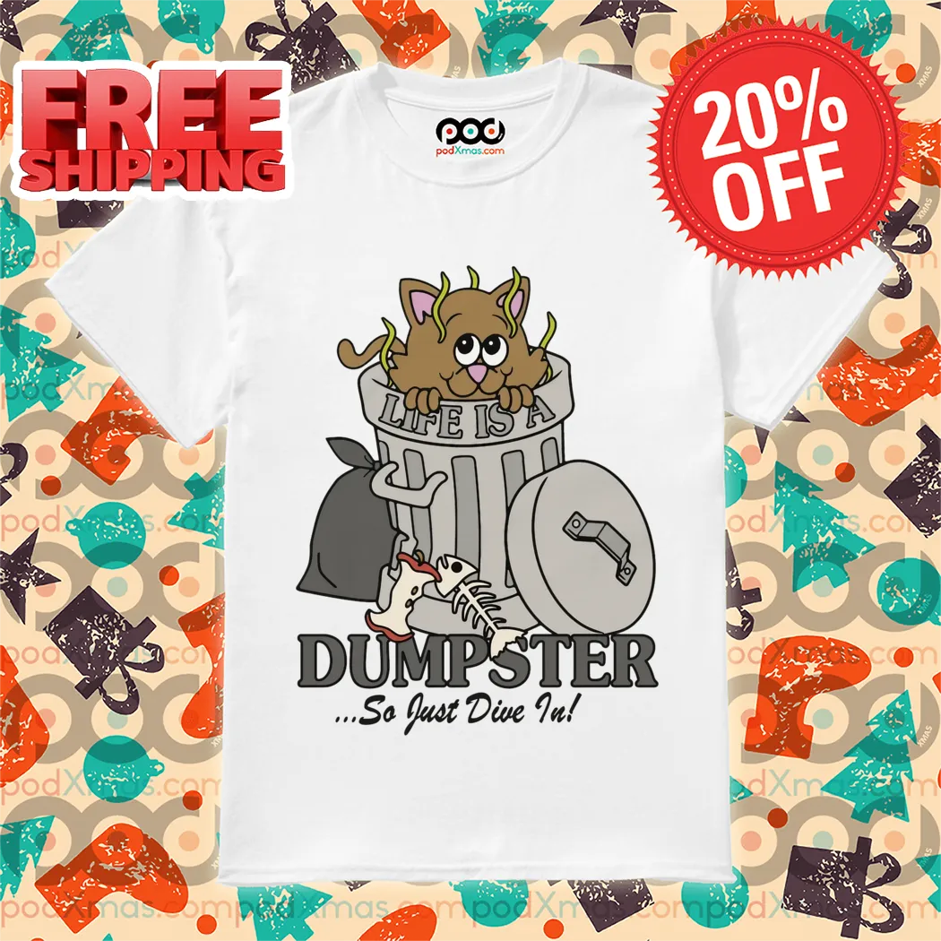 Life Is A Dumpster So Just Dive In 2024 Shirt