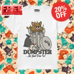 Life Is A Dumpster So Just Dive In 2024 Shirt