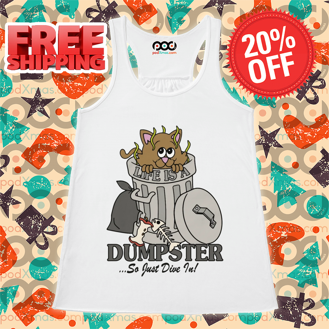 Life Is A Dumpster So Just Dive In 2024 Shirt