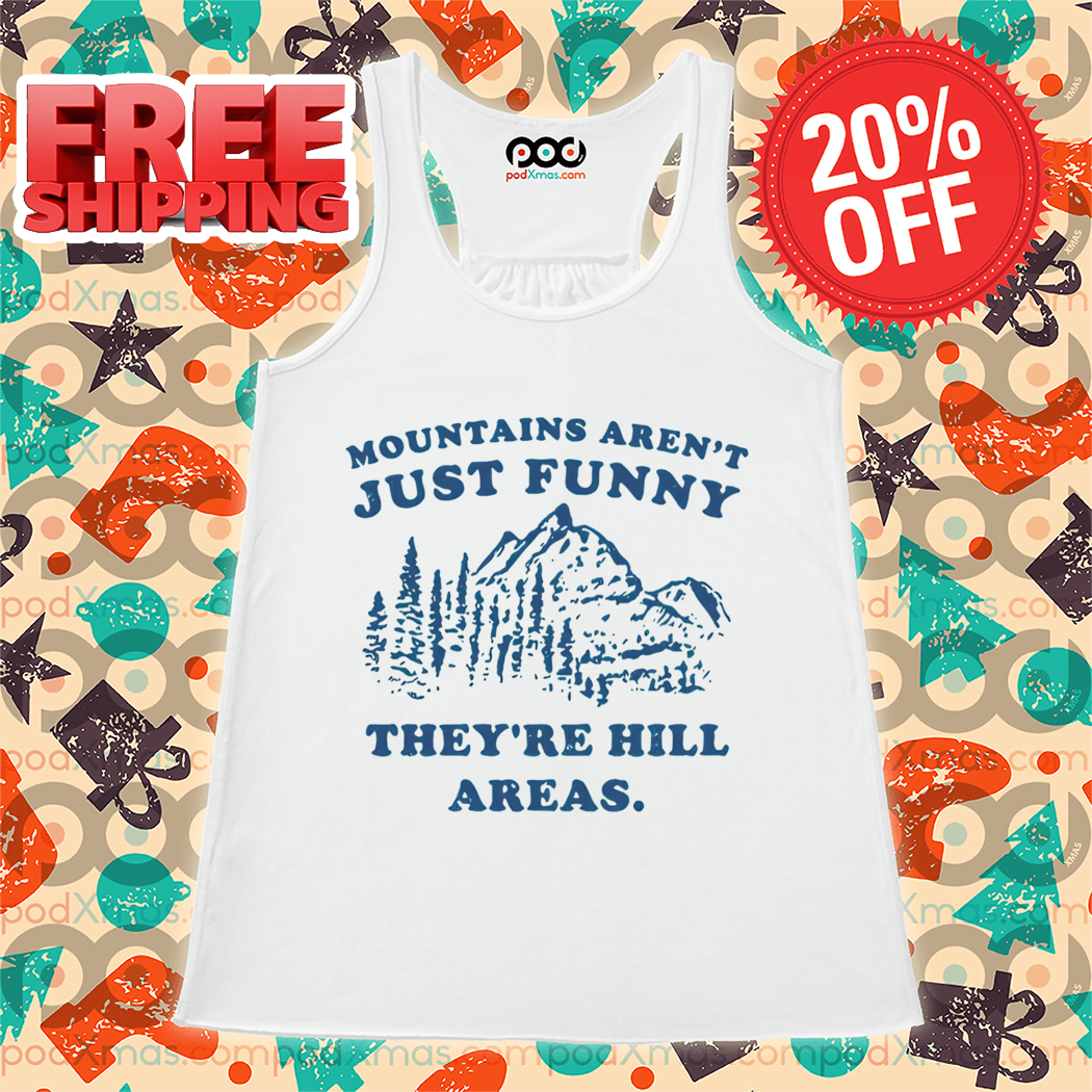 Mountains Aren't Just Funny They're Hill Areas Vintage Shirt