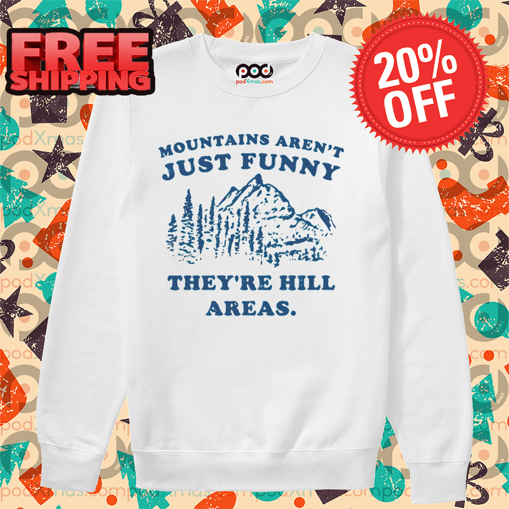 Mountains Aren't Just Funny They're Hill Areas Vintage Shirt